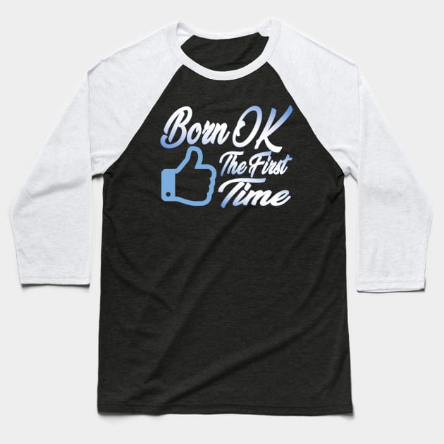 Born OK the First Time. Baseball T-Shirt by GodlessThreads